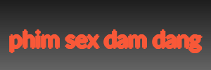 phim sex dam dang